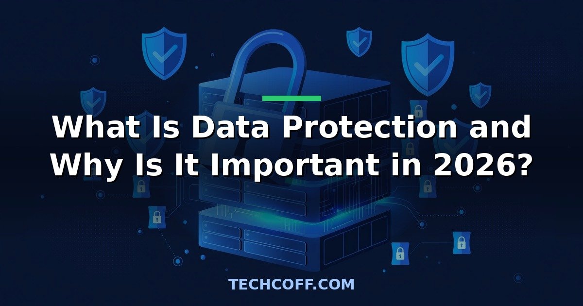 What Is Data Protection and Why Is It Important in 2026?
