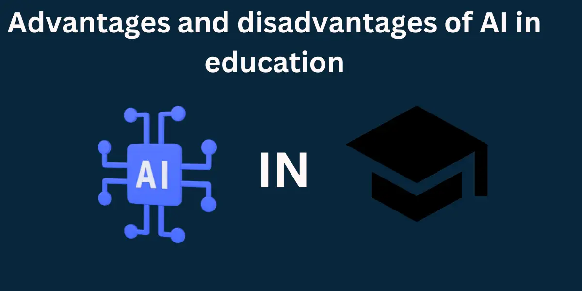 Advantages and disadvantages of AI in education