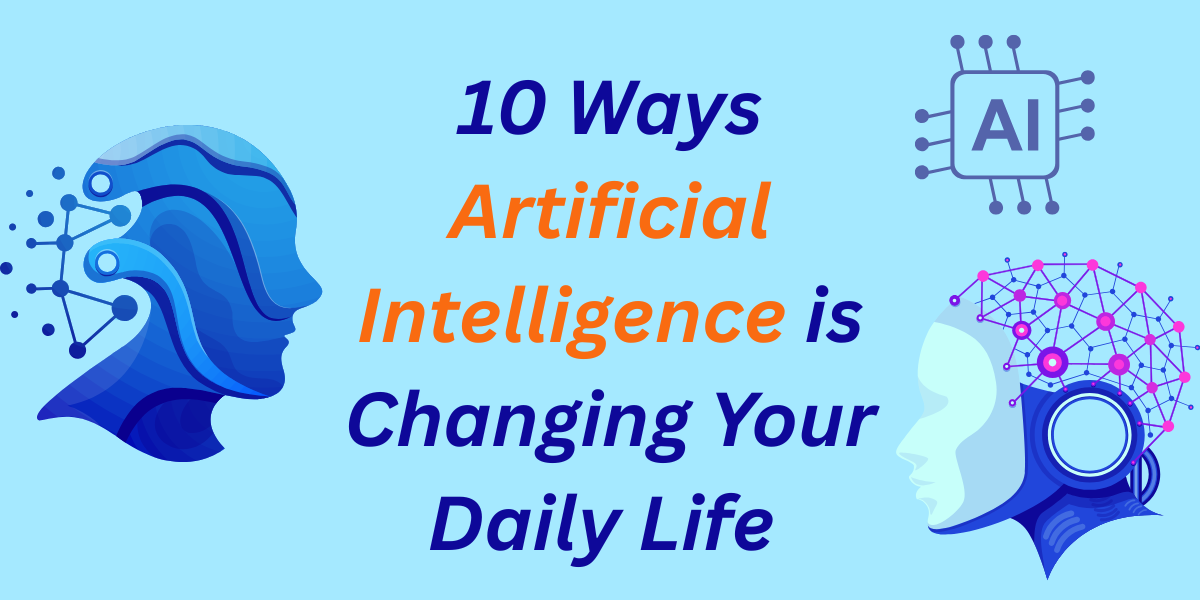 10 Ways Artificial Intelligence is Changing Your Daily Life - Discover How!