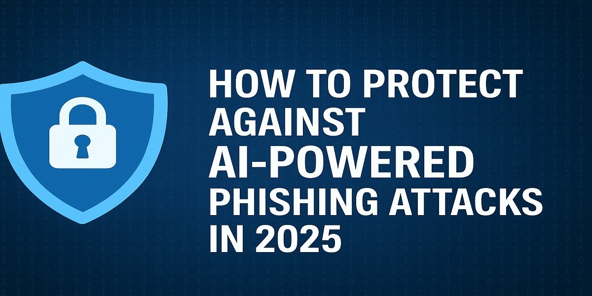 How to Protect Against AI-Powered Phishing Attacks in 2025