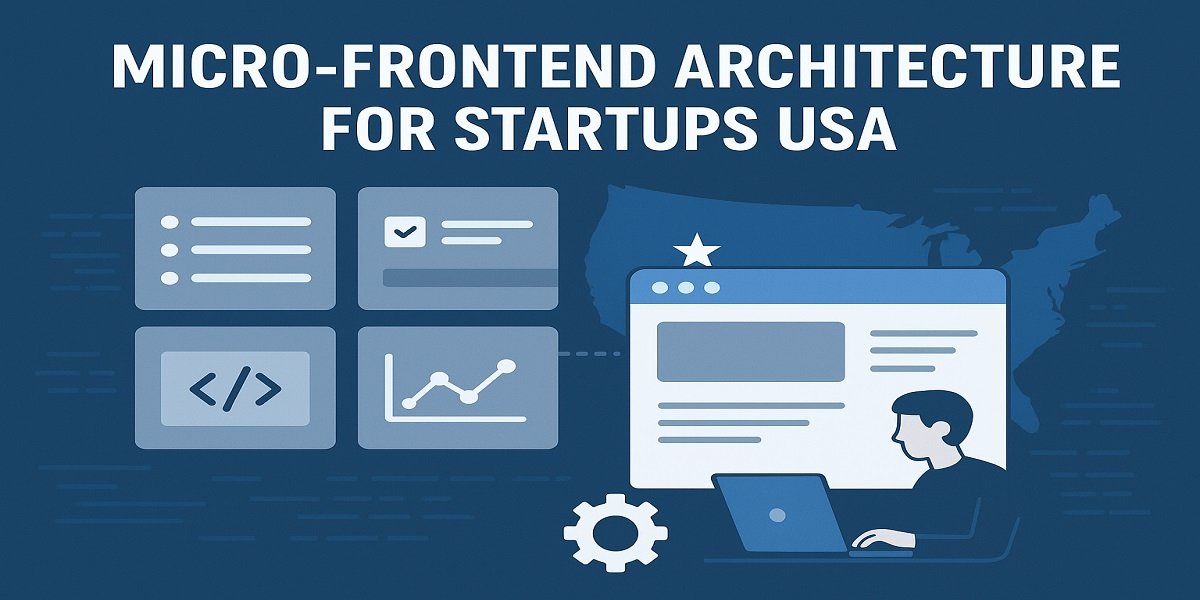 Micro-Frontend Architecture for Startups USA